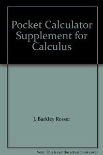 Pocket Calculator Supplement for Calculus J. Barkley Rosser, Carl de Boor 9780201065022 Books