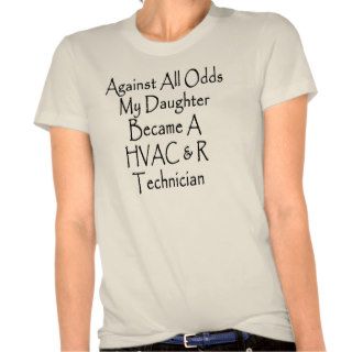 Against All Odds My Daughter Became A HVAC R Techn Tshirts