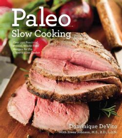 Paleo Slow Cooking Over 140 Practical, Primal, Whole food Recipes for the Electric Slow Cooker (Paperback) General Cooking