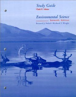 Environmental Science Study Guide 7th Ed. Clark E. Adams, Bernard J. Nebel, Richard T. Wright 9780130131201 Books