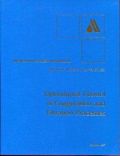 Operational Control of Coagulation & Filtration Processes (AWWA manual) American Water Works Association 9780898676310 Books