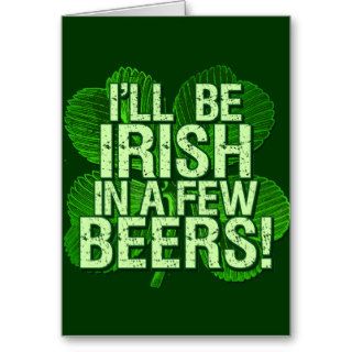 I'll Be Irish In  Few Beers Greeting Card