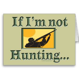 Funny Angler Hunter If Im Not Hunting Im Fishing Card