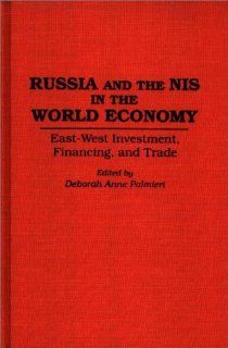 Russia and the NIS in the World Economy East West Investment, Financing and Trade Deborah Palmieri 9780275945312 Books