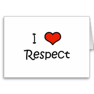 I Love Respect Greeting Card
