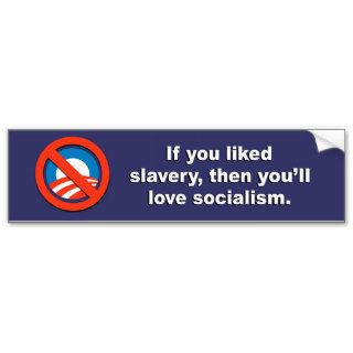 Anti Obama   If you liked slavery, then you'll lov Bumper Sticker