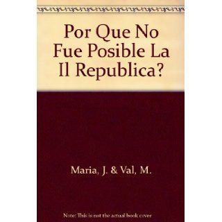 Por Que No Fue Posible La Il Republica? J. & Val, M. Maria Books