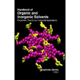 Handbook of Organic & Inorganic Solvents  Properties, Toxicity & Industrial Applications (2 Vol) Dr. Suyenobu Gevins 9781781540251 Books