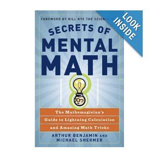 Secrets of Mental Math The Mathemagician's Guide to Lightning Calculation and Amazing Math Tricks Arthur Benjamin 8580001043258 Books