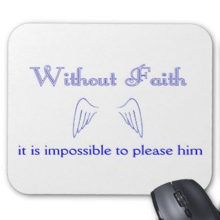 Without Faith it is impossible to please him Mouse Pad