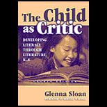 Child As Critic  Developing Literacy Through Literature, K 8