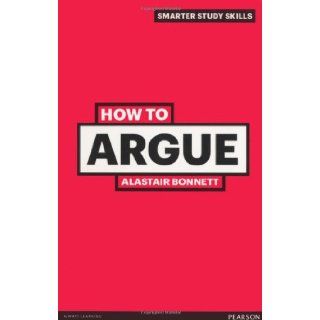 How to Argue Alastair Bonnett 9780273743859 Books