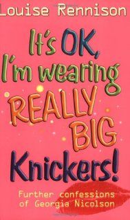 It's OK, I'm Wearing Really Big Knickers Louise Rennison 9780439992619 Books