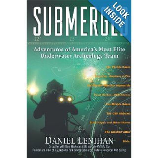 Submerged Adventures of America's Most Elite Underwater Archeology Team Daniel Lenihan Books