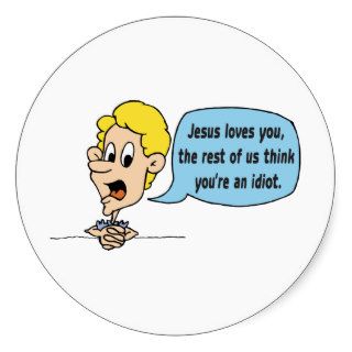 Jesus Loves You, The Rest Of Us Think You're An Round Stickers
