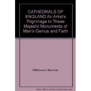 CATHEDRALS OF ENGLAND An Artist's Pilgrimage to These Majestic Monuments of Man's Genius and Faith Norman Wilkinson Books