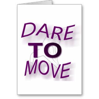 Dare To Move Greeting Cards