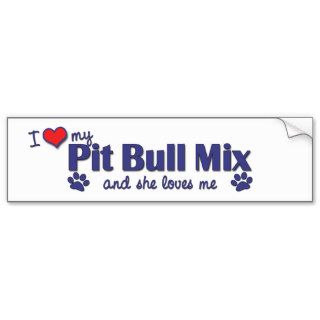 I Love My Pit Bull Mix (Female Dog) Bumper Stickers