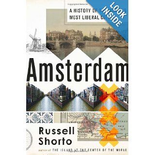 Amsterdam A History of the World's Most Liberal City Russell Shorto 9780385534574 Books