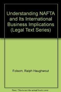 Understanding Nafta and Its International Business Implications (Legal Text Series) Ralph H. Folsom, W. Davis Folsom 9780256186888 Books