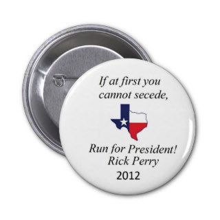 RICK PERRY 'IF AT FIRST YOU CANNOT SECEDE' PINS