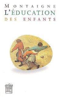 L'Education des enfants Michel Eyquem de Montaigne 9782869594449 Books