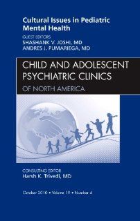 Cultural Issues in Pediatric Mental Health, An Issue of Child and Adolescent Psychiatric Clinics of North America, 1e (The Clinics Internal Medicine) (9781437724332) Shashank Joshi MD, Andres Pumariega MD Books