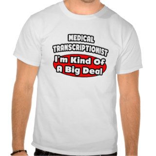 Medical Transcriptionist  Big Deal Tee Shirt