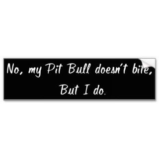 No, My Pit Bull Doesn't Bite Bumper Sticker