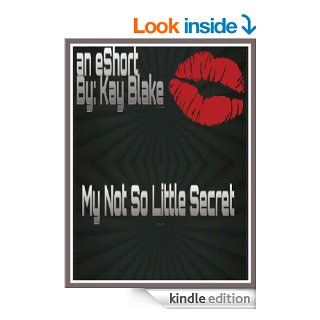 My Not So Little Secret An eShort Story   Kindle edition by Kay Blake. Romance Kindle eBooks @ .