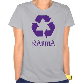 Karma Recycle What Goes Around Comes Around T shirts