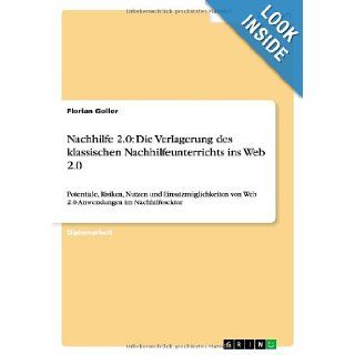 Nachhilfe 2.0 Die Verlagerung Des Klassischen Nachhilfeunterrichts Ins Web 2.0 (German Edition) Florian Goller 9783640808069 Books