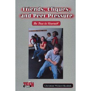 Friends, Cliques, and Peer Pressure Be True to Yourself (Teen Issues (Enslow)) (9780766016699) Christine Koubek Books