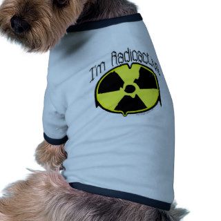 I'm Radioactive Dog Clothes