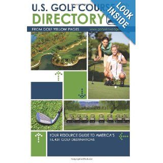 U.S. Golf Course Directory Your Resource Guide to America's 16, 431 Golf Destinations (Golf Yellow Pages) Golf Yellow Pages 9781481917322 Books