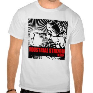 Industrial Strength design T Shirt