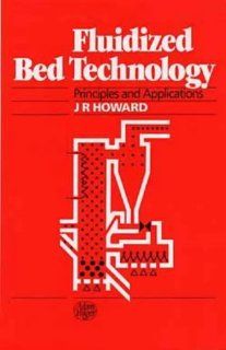 Fluidized Bed Technology Principles and Applications,  J. R. Howard 9780852740552 Books