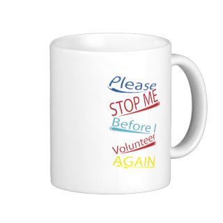 Please stop me before I volunteer again Coffee Mug