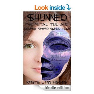 Shunned #1 The Metal Veil And Weeping Sword Named Tear (fantasy action adventure dragon series) (Shunned Series) eBook Kristie Lynn Higgins Kindle Store