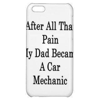 After All That Pain My Dad Became A Car Mechanic iPhone 5C Case