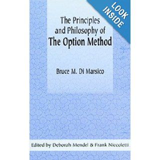 The Principles and Philosophy of the Option Method Bruce M. Di Marsico 9780970479525 Books