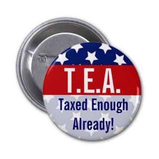 T.E.A. Taxed Enough Already Tea Party Buttons