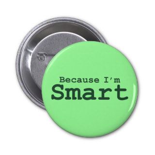 Because I'm Smart Gifts Pins