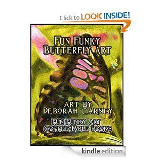 Fun Funky Butterfly Art (Fun Funky Art Coffee Table Books For Kindle Book 1) eBook Deborah Carney, Vinny O'Hare Kindle Store