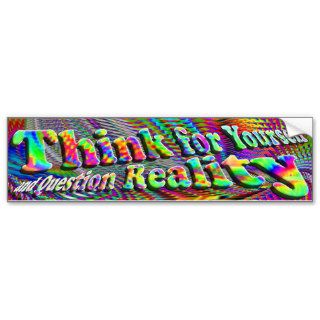 Think For Yourself and Question Reality Bumper Sticker