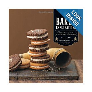 Baked Explorations Classic American Desserts Reinvented Matt Lewis, Renato Poliafito, Tina Rupp Photos Inc 9781584798507 Books