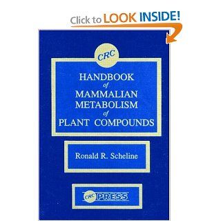 Handbook of Mammalian Metabolism of Plant Compounds (9780849332449) Ronald R. Scheline Books