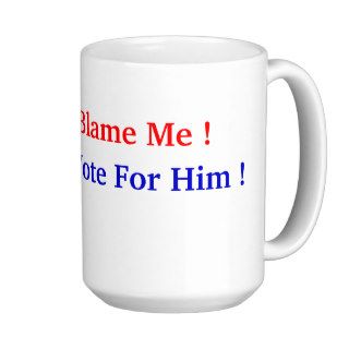 Don't Blame Me I Didn't Vote For Him  Election Coffee Mug