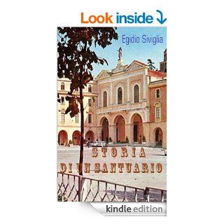 Storia di un Santuario (Italian Edition) eBook Egidio Siviglia Kindle Store