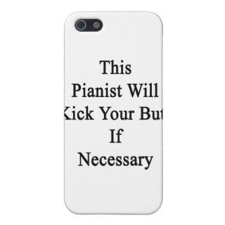 This Pianist Will Kick Your Butt If Necessary Cover For iPhone 5